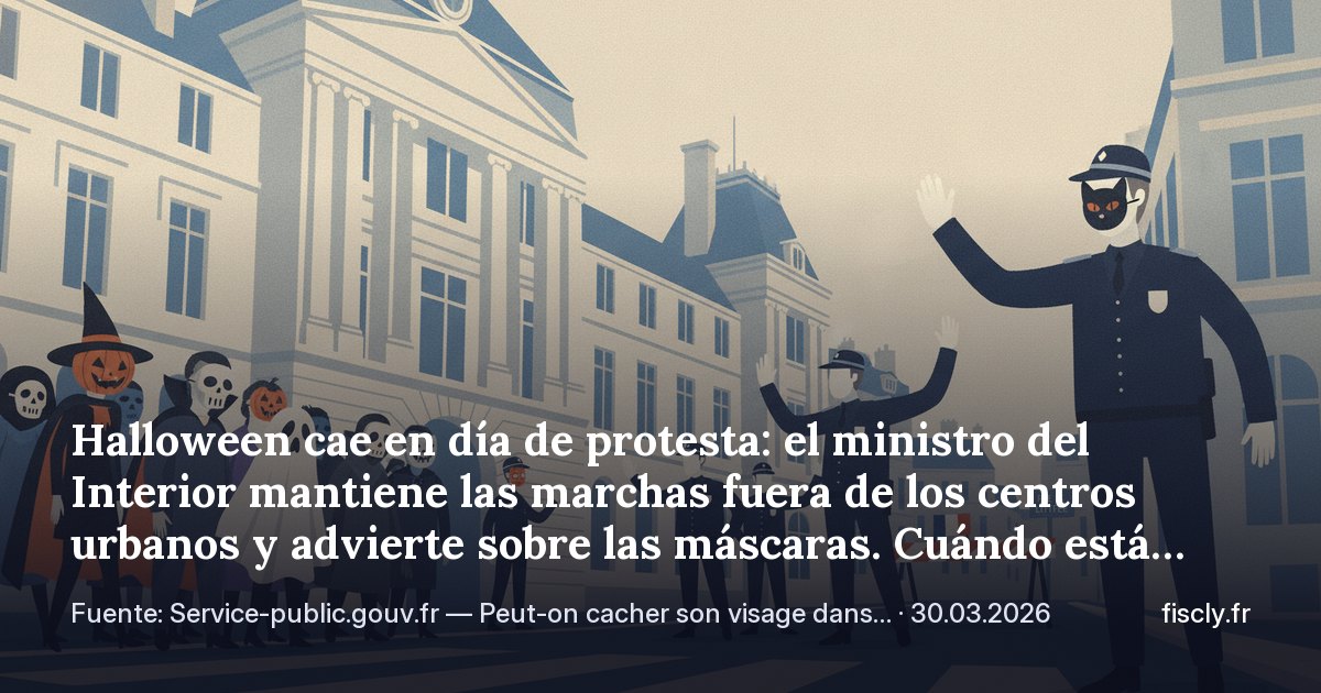 Halloween cae en día de protesta: el ministro del Interior mantiene las marchas fuera de los centros urbanos y advierte sobre las máscaras. Cuándo está permitido cubrirse el rostro en público en Francia y cuándo supone una multa o un cargo penal