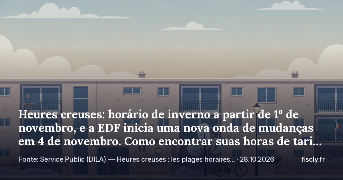 Heures creuses: horário de inverno a partir de 1º de novembro, e a EDF inicia uma nova onda de mudanças em 4 de novembro. Como encontrar suas horas de tarifa reduzida e o que reconfigurar